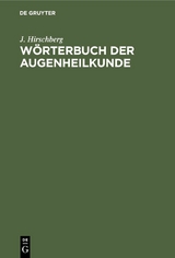 Wörterbuch der Augenheilkunde - J. Hirschberg