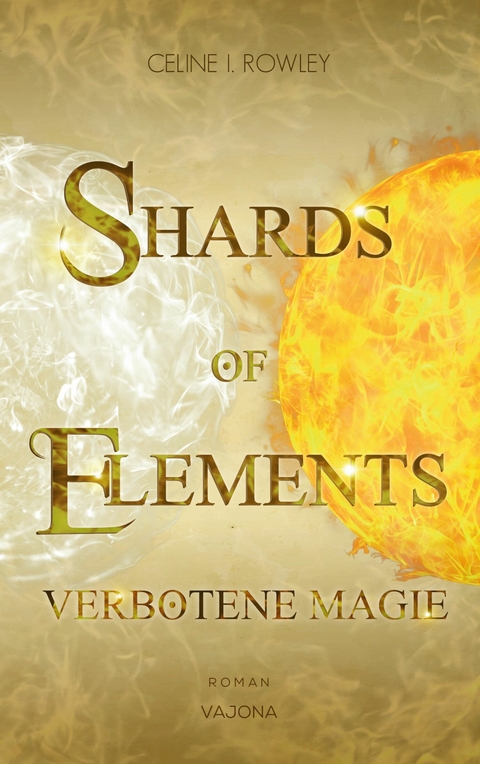 SHARDS OF ELEMENTS - Verbotene Magie (Band 1) - Celine I. Rowley