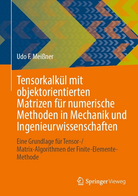 Tensorkalkül mit objektorientierten Matrizen für numerische Methoden in Mechanik und Ingenieurwissenschaften -  Udo F. Meißner