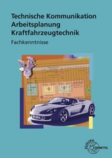 Technische Kommunikation Arbeitsplanung Kraftfahrzeugtechnik Fachkenntnisse - Fischer, Richard; Gscheidle, Rolf; Heider, Uwe; Keil, Wolfgang; Schlögl, Bernd; Wimmer, Alois