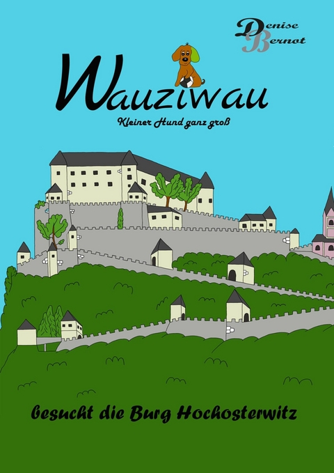 Wauziwau - Kleiner Hund ganz groß - Denise Bernot