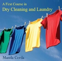 First Course in Dry Cleaning and Laundry, A -  Manda Cerda