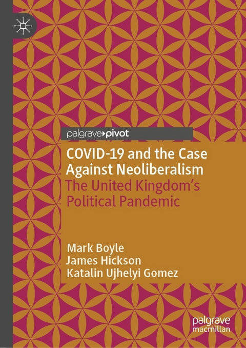 COVID-19 and the Case Against Neoliberalism - Mark Boyle, James Hickson, Katalin Ujhelyi Gomez