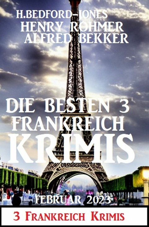 Die besten 3 Frankreich Krimis Februar 2023 - Alfred Bekker, Henry Rohmer, H. Bedford-Jones