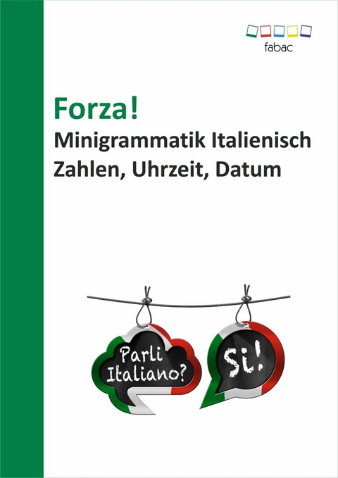 Forza! Minigrammatik Italienisch: Zahlen, Uhrzeit, Datum -  Verena Lechner