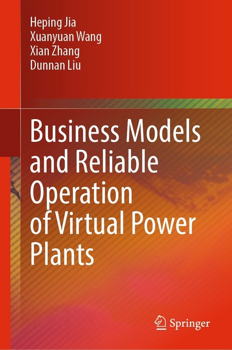 Business Models and Reliable Operation of Virtual Power Plants - Heping Jia, Xuanyuan Wang, Xian Zhang, Dunnan Liu