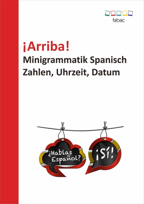 ¡Arriba! Minigrammatik Spanisch: Zahlen, Uhrzeit, Datum -  Verena Lechner