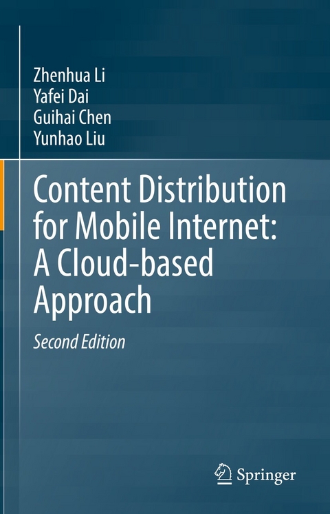 Content Distribution for Mobile Internet: A Cloud-based Approach -  Guihai Chen,  Yafei Dai,  Zhenhua Li,  Yunhao Liu