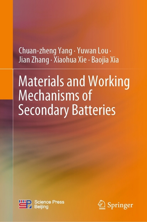 Materials and Working Mechanisms of Secondary Batteries - Chuan-zheng Yang, Yuwan Lou, Jian Zhang, Xiaohua Xie, Baojia Xia