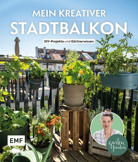 Mein kreativer Stadtbalkon – DIY-Projekte und Gartenwissen präsentiert vom Garten Fräulein - Silvia Appel