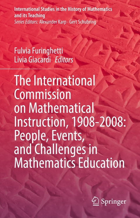 The International Commission on Mathematical Instruction, 1908-2008: People, Events, and Challenges in Mathematics Education - 