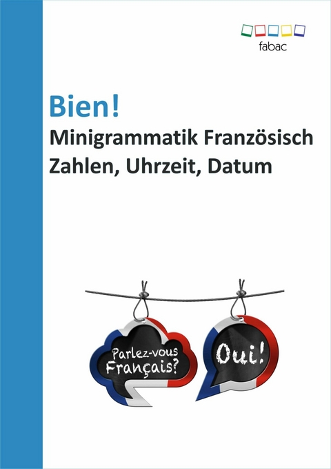 Bien! Minigrammatik Französisch: Zahlen, Uhrzeit, Datum -  Verena Lechner