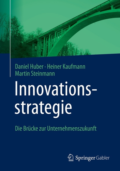 Innovationsstrategie - Daniel Huber, Heiner Kaufmann, Martin Steinmann