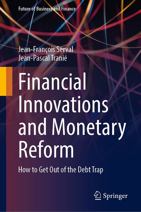 Financial Innovations and Monetary Reform - Jean-François Serval, Jean-Pascal Tranié