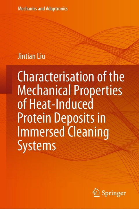 Characterisation of the Mechanical Properties of Heat-Induced Protein Deposits in Immersed Cleaning Systems - Jintian Liu