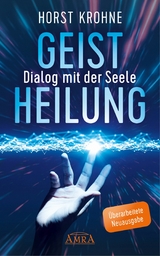 GEISTHEILUNG - DIALOG MIT DER SEELE (Überarbeitete Neuausgabe) - Horst Krohne