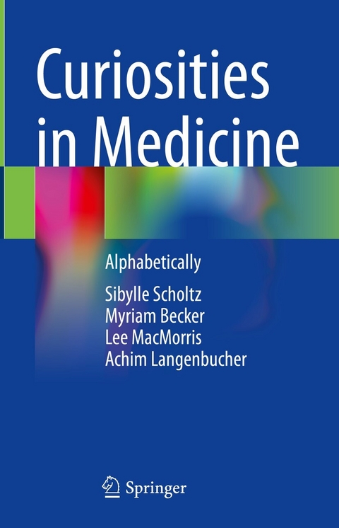 Curiosities in Medicine - Sibylle Scholtz, Myriam Becker, Lee MacMorris, Achim Langenbucher