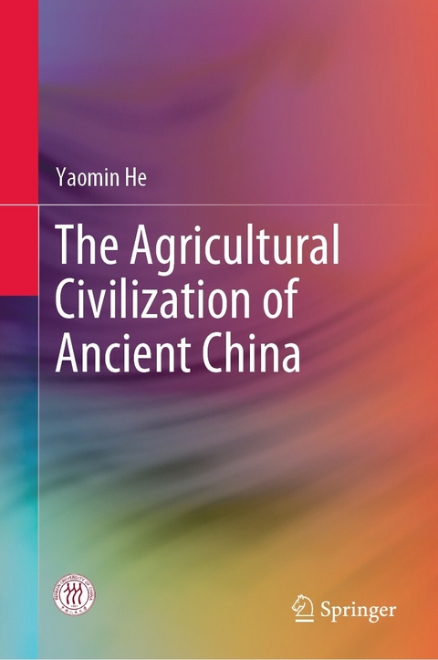 The Agricultural Civilization of Ancient China - Yaomin He