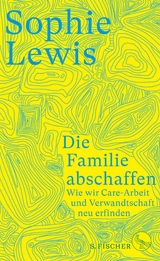 Die Familie abschaffen -  Sophie Lewis