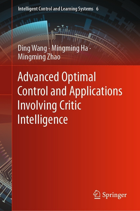 Advanced Optimal Control and Applications Involving Critic Intelligence - Ding Wang, Mingming Ha, Mingming Zhao