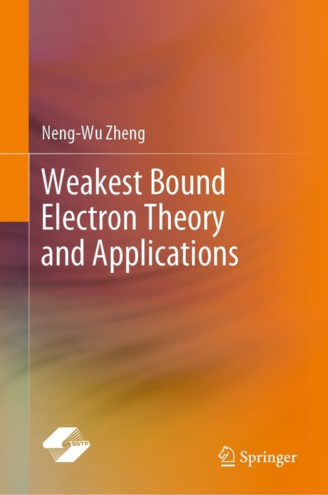 Weakest Bound Electron Theory and Applications - Neng-Wu Zheng