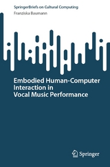 Embodied Human–Computer Interaction in Vocal Music Performance - Franziska Baumann