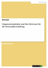 Organisationskultur und ihre Relevanz für die Personalbeschaffung