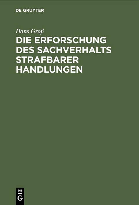 Die Erforschung des Sachverhalts strafbarer Handlungen - Hans Groß