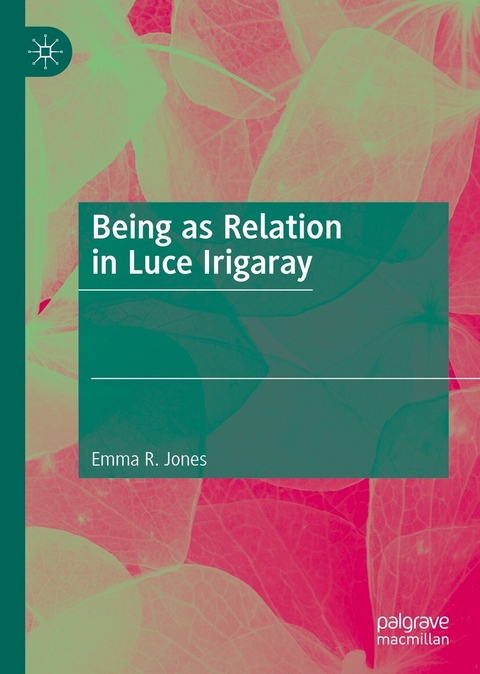 Being as Relation in Luce Irigaray - Emma R. Jones