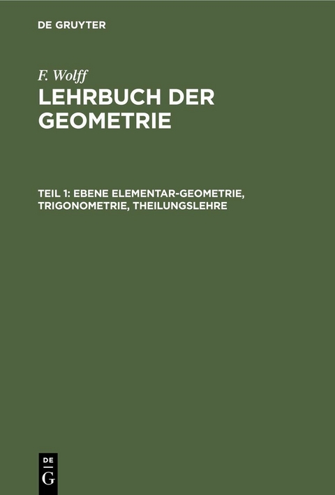 Ebene Elementar-Geometrie, Trigonometrie, Theilungslehre - F. Wolff