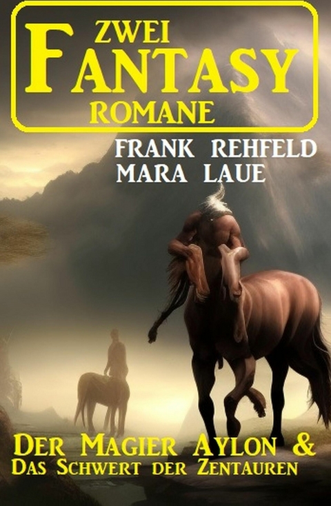 Zwei Fantasy Romane: Der Magier Aylon & Das Schwert der Zentauren -  Frank Rehfeld,  Mara Laue