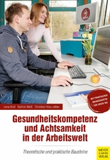 Gesundheitskompetenz und Achtsamkeit in der Arbeitswelt -  Lena Kroll,  Kathrin Weiß,  Christine Höss-Jelten