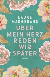 Über mein Herz reden wir später -  Laure Margerand