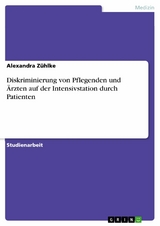 Diskriminierung von Pflegenden und Ärzten auf der Intensivstation durch Patienten - Alexandra Zühlke