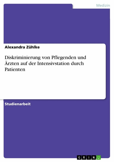 Diskriminierung von Pflegenden und Ärzten auf der Intensivstation durch Patienten - Alexandra Zühlke