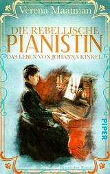 Die rebellische Pianistin. Das Leben von Johanna Kinkel -  Verena Maatman