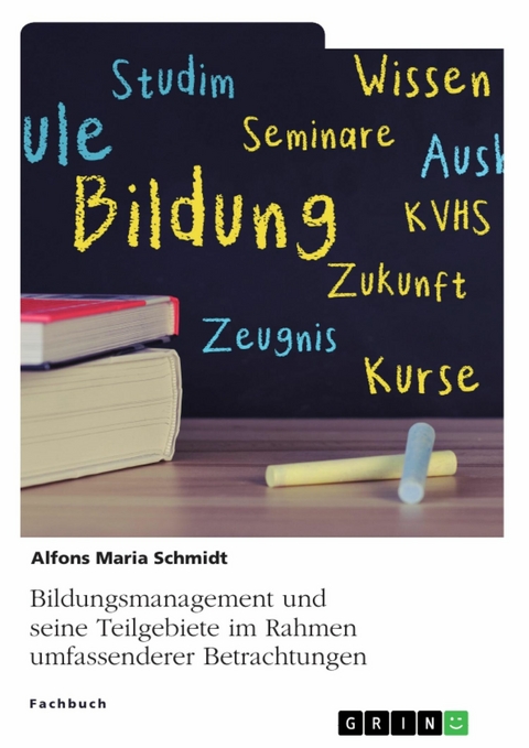 Bildungsmanagement und seine Teilgebiete im Rahmen umfassenderer Betrachtungen - Alfons Maria Schmidt