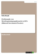 Problematik von Meistbegünstigungsklauseln in BITs (Bilateral Investment Treaties) - Felix Knaak