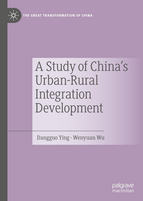 A Study of China's Urban-Rural Integration Development - Dangguo Ying, Wenyuan Wu