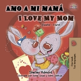 Amo a mi mamá I Love My Mom - Shelley Admont,  KidKiddos Books