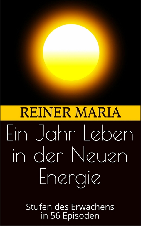 Ein Jahr Leben in der Neuen Energie - Reiner Maria