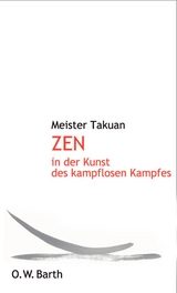 Zen in der Kunst des kampflosen Kampfes - Meister Takuan; Wilson, William Scott