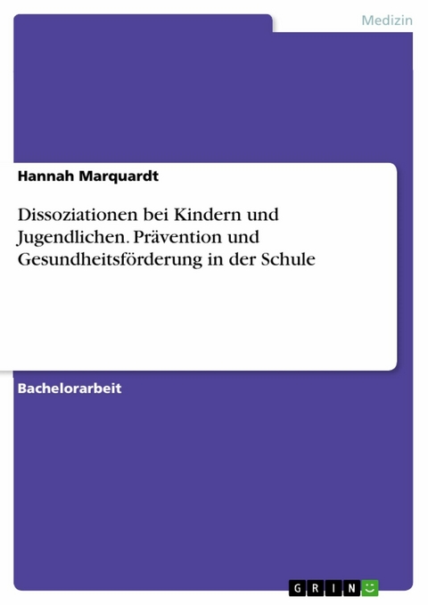 Dissoziationen bei Kindern und Jugendlichen. Prävention und Gesundheitsförderung in der Schule - Hannah Marquardt