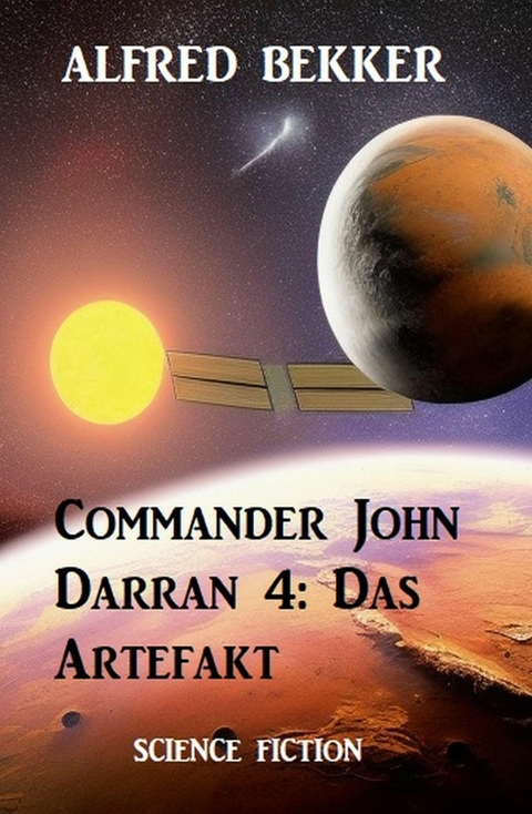 Commander John Darran 4: Das Artefakt -  Alfred Bekker