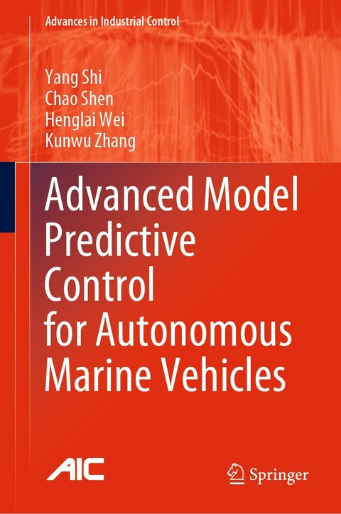 Advanced Model Predictive Control for Autonomous Marine Vehicles - Yang Shi, Chao Shen, Henglai Wei, Kunwu Zhang