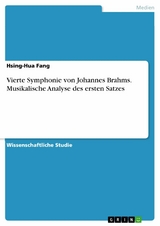 Vierte Symphonie von Johannes Brahms. Musikalische Analyse des ersten Satzes - Hsing-Hua Fang