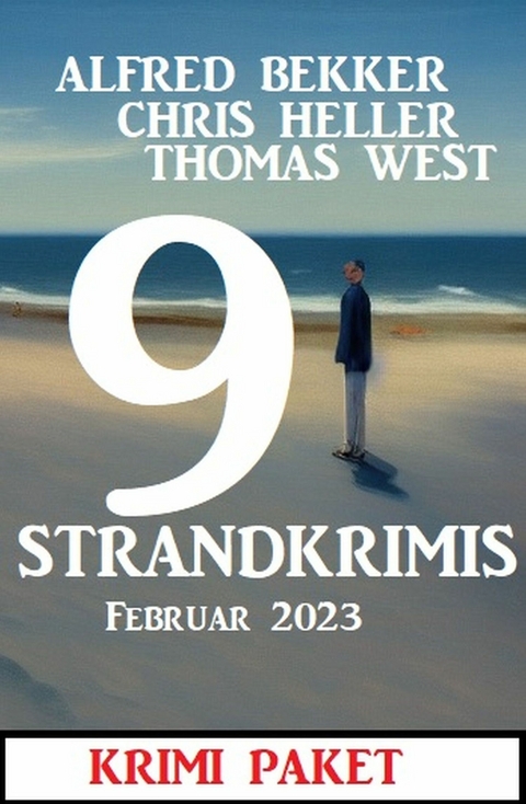 9 Strandkrimis Februar 2023: Krimi Paket - Alfred Bekker, Chris Heller, Thomas West