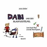 Dabi und der Blaufusstölpel - vom Kopf-Plan und der Richtigkeit - Band II - Julia Zeller