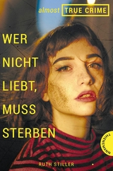 Almost True Crime 1: Wer nicht liebt, muss sterben -  Ruth Stiller