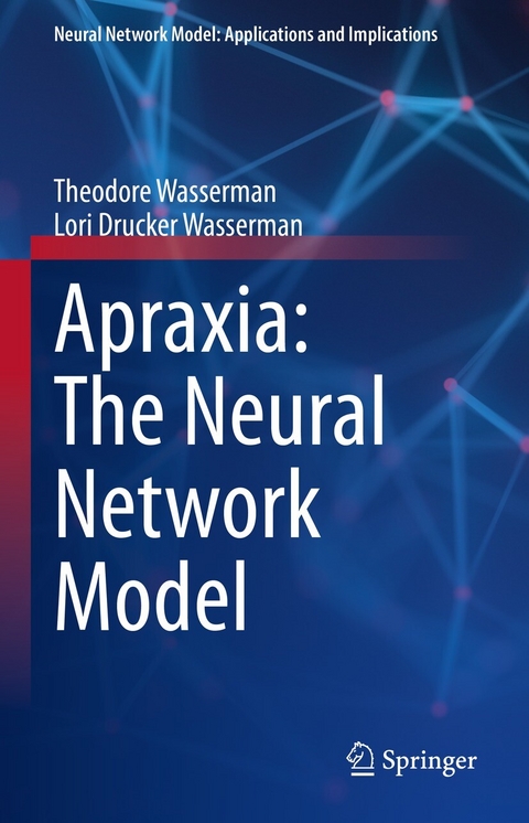 Apraxia: The Neural Network Model - Theodore Wasserman, Lori Drucker Wasserman